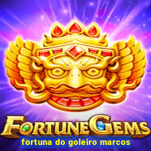 fortuna do goleiro marcos